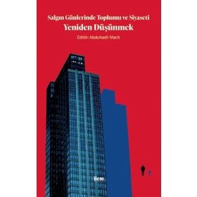 Salgın Günlerinde Toplumu ve Siyaseti Yeniden Düşünmek - Abdulkadir Macit