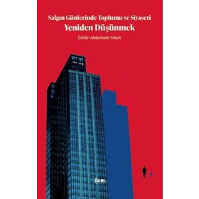 Salgın Günlerinde Toplumu ve Siyaseti Yeniden Düşünmek - Abdulkadir Macit
