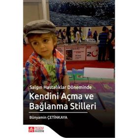Salgın Hastalıklar Döneminde Kendini Açma ve Bağlanma ve Stilleri - Pegem Akademi Yayıncılık