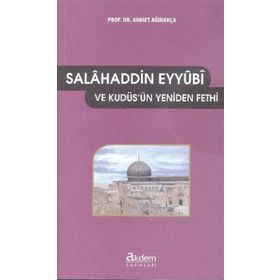 SALÂHADDIN-I EYYÛBÎ VE KUDÜS'ÜN YENIDEN FETHI - AHMET AĞIRAKÇA