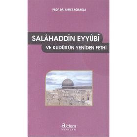 SALÂHADDIN-I EYYÛBÎ VE KUDÜS'ÜN YENIDEN FETHI - AHMET AĞIRAKÇA