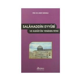 SALÂHADDIN-I EYYÛBÎ VE KUDÜS'ÜN YENIDEN FETHI - AHMET AĞIRAKÇA