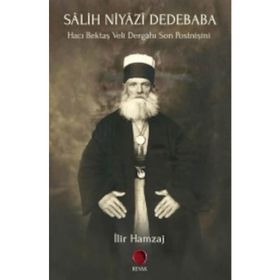 Salih Niyazi Dedebaba - Hacı Bektaş Veli Dergahı Son Postnişini - İlir Hamzaj