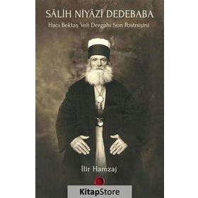 Salih Niyazi Dedebaba - Hacı Bektaş Veli Dergahı Son Postnişini - İlir Hamzaj