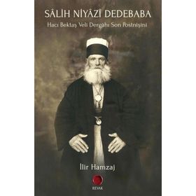 Salih Niyazi Dedebaba - Hacı Bektaş Veli Dergahı Son Postnişini - İlir Hamzaj
