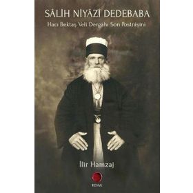 Salih Niyazi Dedebaba - Hacı Bektaş Veli Dergahı Son Postnişini - İlir Hamzaj