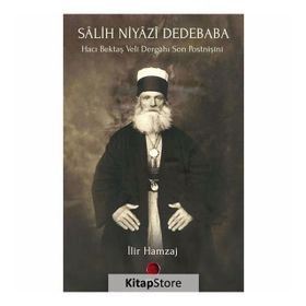 Salih Niyazi Dedebaba - Hacı Bektaş Veli Dergahı Son Postnişini - İlir Hamzaj