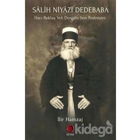 Salih Niyazi Dedebaba - Hacı Bektaş Veli Dergahı Son Postnişini - İlir Hamzaj