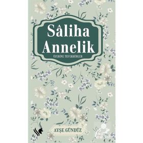 Saliha Annelik Üzerine Tefekkürler Ayşe Gündüz