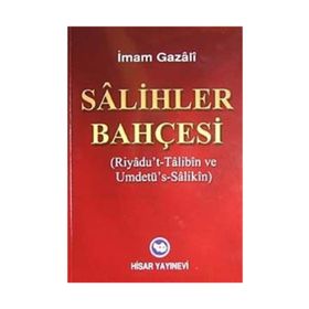 SALIHLER BAHÇESİ RIYADU'T- TALIBIN VE UMDETÜ'S- SALIKIN - İMAM-I GAZALI