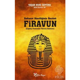 Saltanat Dinciliğinin Öncüsü Firavun - Yaşar Nuri Öztürk