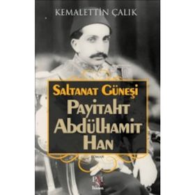 Saltanat Güneşi-Payitaht Abdülhamit Han - Kemalettin Çalık