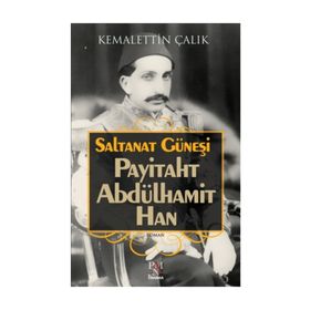 Saltanat Güneşi-Payitaht Abdülhamit Han - Kemalettin Çalık