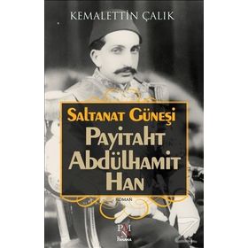 Saltanat Güneşi-Payitaht Abdülhamit Han - Kemalettin Çalık