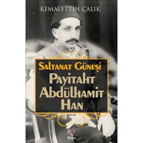 Saltanat Güneşi-Payitaht Abdülhamit Han - Kemalettin Çalık