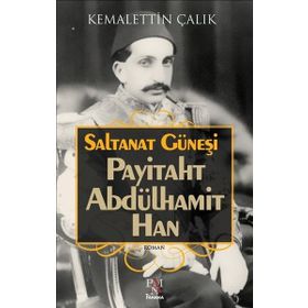 Saltanat Güneşi-Payitaht Abdülhamit Han - Kemalettin Çalık