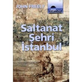 SALTANAT ŞEHRİ İSTANBUL - JOHN FREELY