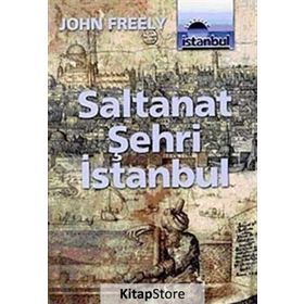 SALTANAT ŞEHRİ İSTANBUL - JOHN FREELY