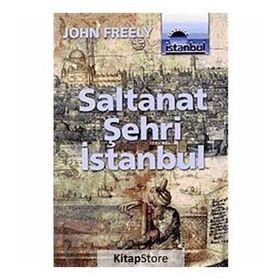 SALTANAT ŞEHRİ İSTANBUL - JOHN FREELY