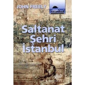 SALTANAT ŞEHRİ İSTANBUL - JOHN FREELY