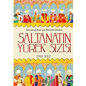 SALTANATIN YÜREK SIZISI OSMANOĞULLARININ HÜZÜNLÜ GÜNLERI - ZEHRA AYDÜZ