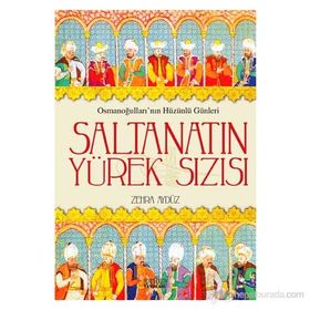 SALTANATIN YÜREK SIZISI OSMANOĞULLARININ HÜZÜNLÜ GÜNLERI - ZEHRA AYDÜZ