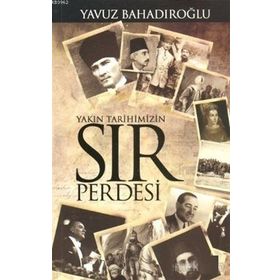 Saltanattan Cumhuriyet Yakın Tarihimizin Sır Perdesi - Yavuz Bahadıroğlu