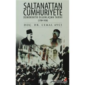 SALTANATTAN CUMHURIYETE DEMOKRATIK OLGUNLAŞMA TARIHI (1789-1938) - CEMAL AVCI