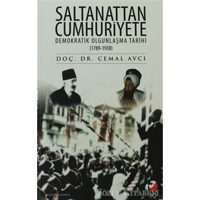 SALTANATTAN CUMHURIYETE DEMOKRATIK OLGUNLAŞMA TARIHI (1789-1938) - CEMAL AVCI