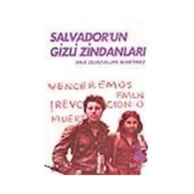 SALVADOR'UN GIZLI ZİNDANLARI BIR KADIN SAVAŞÇININ TANIKLIĞI - ANA GUADALUPE MARTINEZ