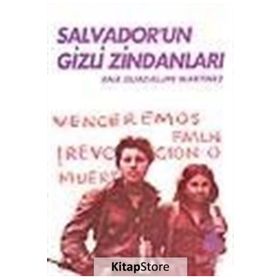 SALVADOR'UN GIZLI ZİNDANLARI BIR KADIN SAVAŞÇININ TANIKLIĞI - ANA GUADALUPE MARTINEZ