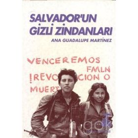 SALVADOR'UN GIZLI ZİNDANLARI BIR KADIN SAVAŞÇININ TANIKLIĞI - ANA GUADALUPE MARTINEZ