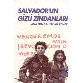 SALVADOR'UN GIZLI ZİNDANLARI BIR KADIN SAVAŞÇININ TANIKLIĞI - ANA GUADALUPE MARTINEZ