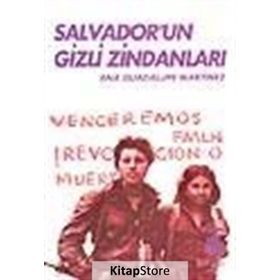SALVADOR'UN GIZLI ZİNDANLARI BIR KADIN SAVAŞÇININ TANIKLIĞI - ANA GUADALUPE MARTINEZ