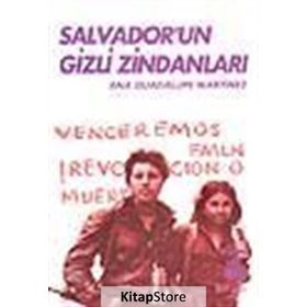 SALVADOR'UN GIZLI ZİNDANLARI BIR KADIN SAVAŞÇININ TANIKLIĞI - ANA GUADALUPE MARTINEZ