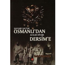 Şalvarlı Şaltak Osmanlı’dan Acılar Diyarı Dersim'e - Sadık Erenler