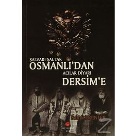 Şalvarlı Şaltak Osmanlı’dan Acılar Diyarı Dersim'e - Sadık Erenler