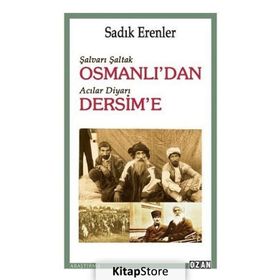 Şalvarlı Şaltak Osmanlı’dan Acılar Diyarı Dersim'e - Sadık Erenler