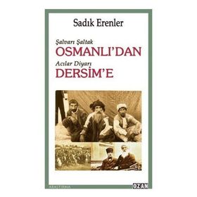 Şalvarlı Şaltak Osmanlı’dan Acılar Diyarı Dersim'e - Sadık Erenler