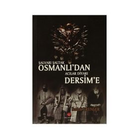 Şalvarlı Şaltak Osmanlı’dan Acılar Diyarı Dersim'e - Sadık Erenler