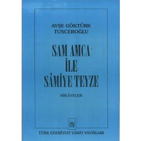 SAM AMCA İLE SAMIYE TEYZE HIKÂYELER - AYŞE GÖKTÜRK TUNCEROĞLU
