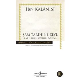 Şam Tarihine Zeyl 1. ve 2. Haçlı Seferleri Dönemi İş Bankası Kültür Yayınları