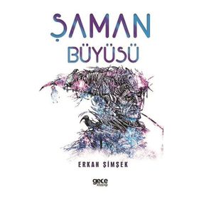 ŞAMAN BÜYÜSÜ HELENISTIK DÖNEM EGE'DE YERALTI DÜNYASINDA GEÇEN BIR BILGELIK VE GIZEMIN ÖYKÜSÜ - ERKAN ŞİMŞEK