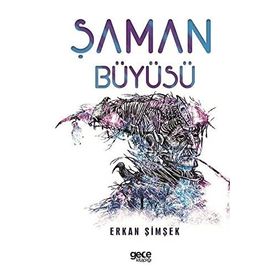 ŞAMAN BÜYÜSÜ HELENISTIK DÖNEM EGE'DE YERALTI DÜNYASINDA GEÇEN BIR BILGELIK VE GIZEMIN ÖYKÜSÜ - ERKAN ŞİMŞEK