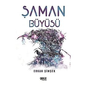 ŞAMAN BÜYÜSÜ HELENISTIK DÖNEM EGE'DE YERALTI DÜNYASINDA GEÇEN BIR BILGELIK VE GIZEMIN ÖYKÜSÜ - ERKAN ŞİMŞEK