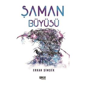 ŞAMAN BÜYÜSÜ HELENISTIK DÖNEM EGE'DE YERALTI DÜNYASINDA GEÇEN BIR BILGELIK VE GIZEMIN ÖYKÜSÜ - ERKAN ŞİMŞEK
