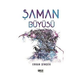 ŞAMAN BÜYÜSÜ HELENISTIK DÖNEM EGE'DE YERALTI DÜNYASINDA GEÇEN BIR BILGELIK VE GIZEMIN ÖYKÜSÜ - ERKAN ŞİMŞEK