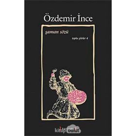ŞAMAN SÖZÜ TOPLU ŞİİRLER IV - ÖZDEMİR İNCE