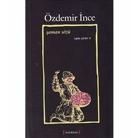 ŞAMAN SÖZÜ TOPLU ŞİİRLER IV - ÖZDEMİR İNCE