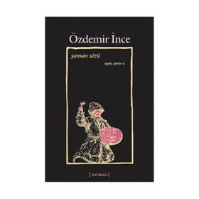 ŞAMAN SÖZÜ TOPLU ŞİİRLER IV - ÖZDEMİR İNCE